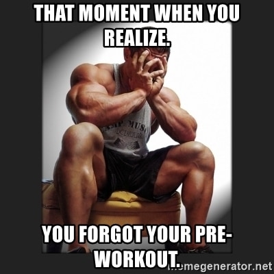 Forgot Your Pre Workout Meme