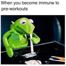 Immune to Pre Workout Meme