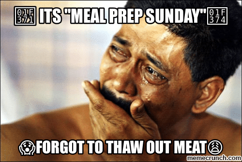 Meal Prep Memes Thaw Meat Meal Prep Memes Forgot Lunch