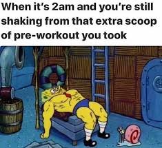 Pre Workout Meme 2am